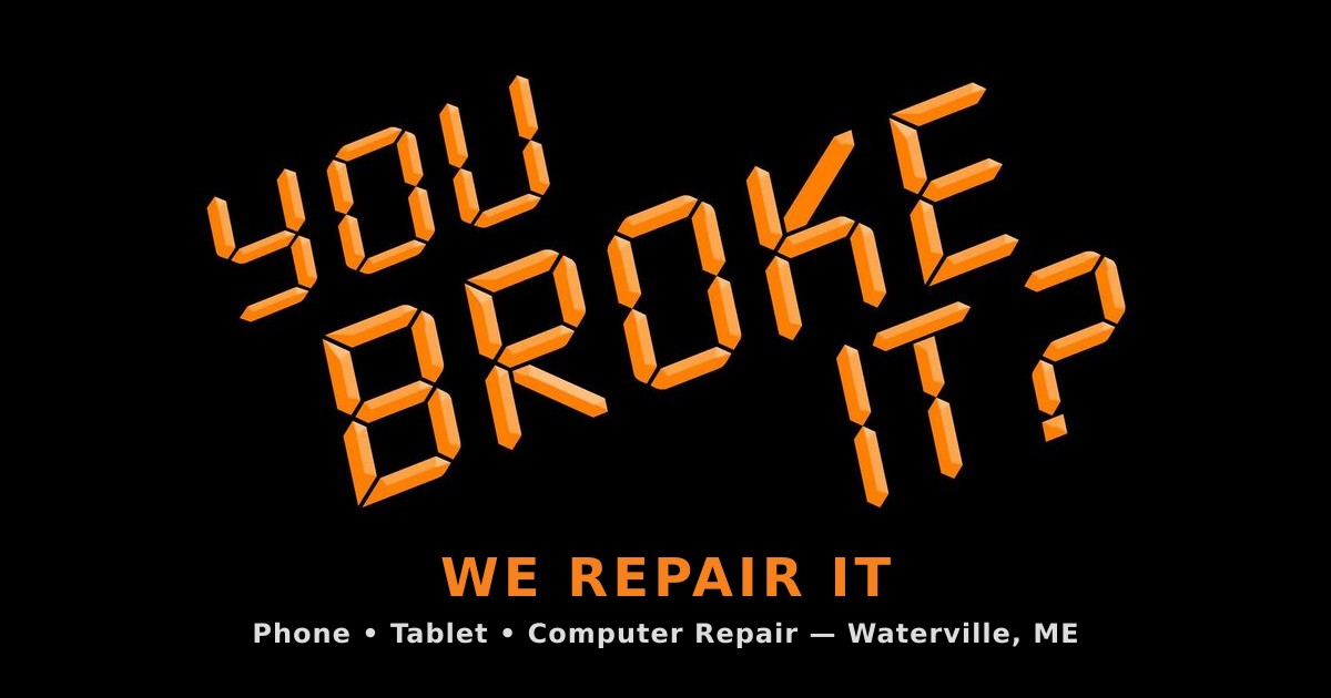 You Broke It? — phone, tablet & computer repair in Waterville, Maine